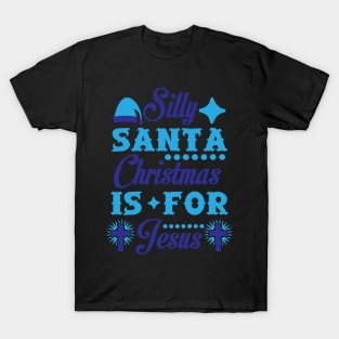 Silly Santa Christmas is for Jesus Funny Ugly Xmas Ugly Christmas T-Shirt